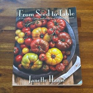 From Seed to Table: A Practical Guide to Eating and Growing Green